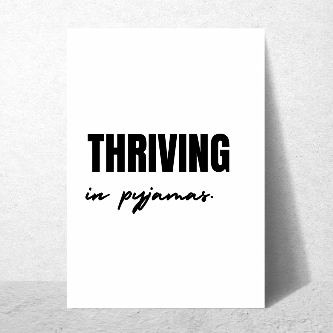 Thriving In My Pyjamas - Premium Poster