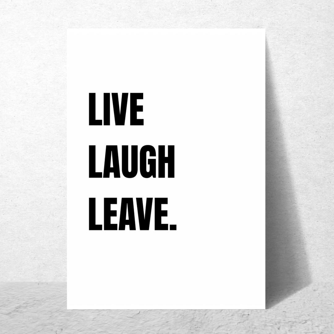 Live Laugh Leave - Premium Poster