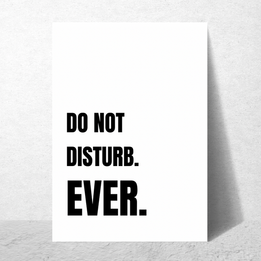 Do Not Disturb Ever - Premium Poster