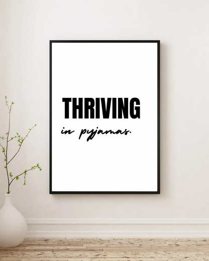 Thriving in Pyjamas - Premium Framed Poster