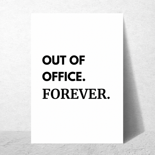 Out Of Office Forever- Premium Poster