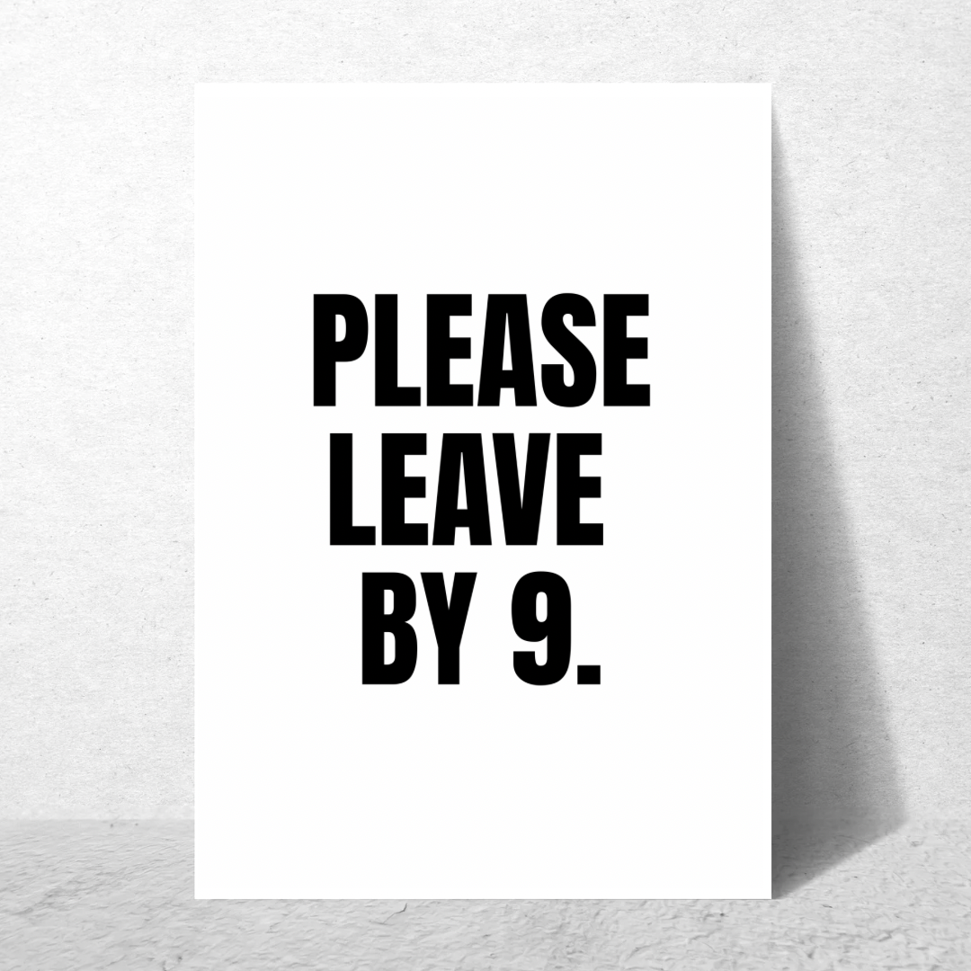 Please Leave By 9 - Premium Poster