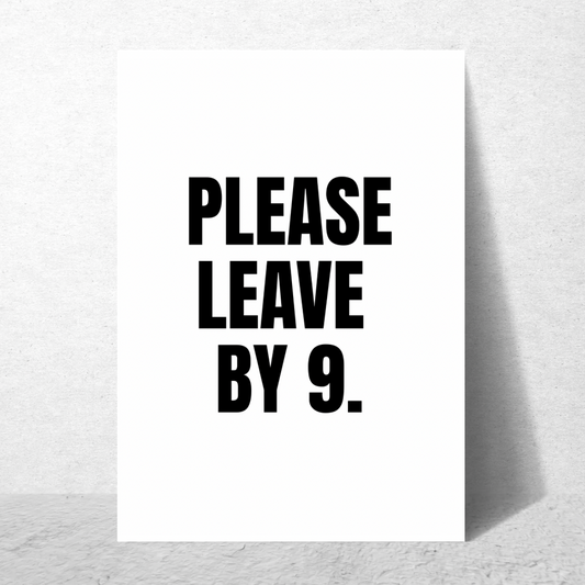 Please Leave By 9 - Premium Poster