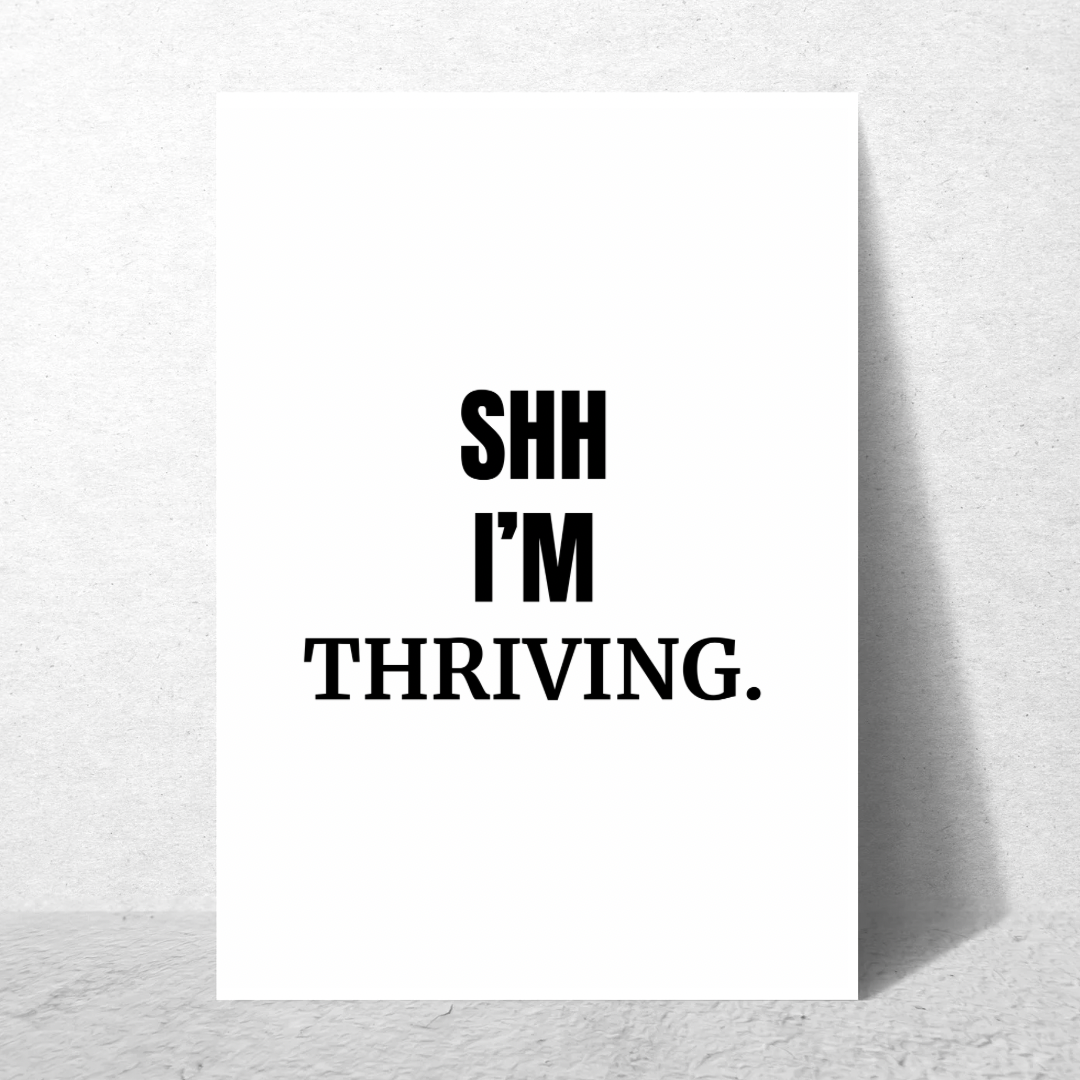Shh I'm Thriving - Premium Poster