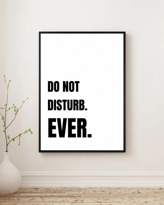 Do Not Disturb Ever - Premium Framed Poster
