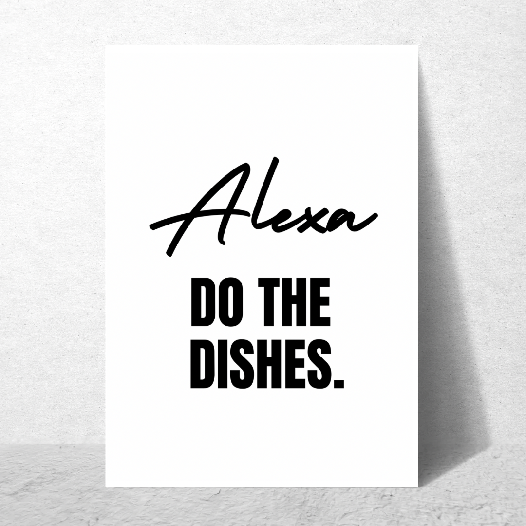 Alexa Do The Dishes - Premium Poster