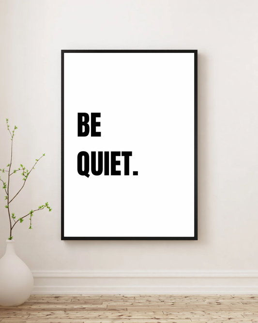 Be Quiet - Premium Framed Poster