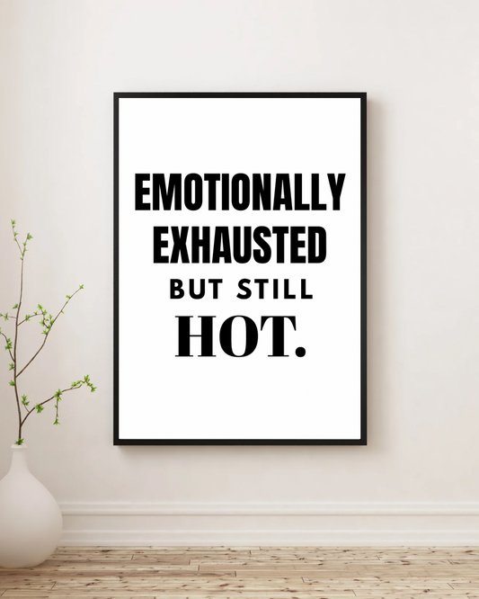 Emotionally Exhausted But Still Hot  - Premium Framed Poster