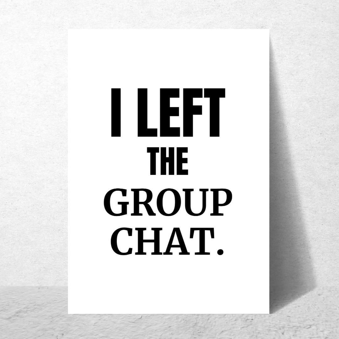 I Left The Group Chat - Premium Poster