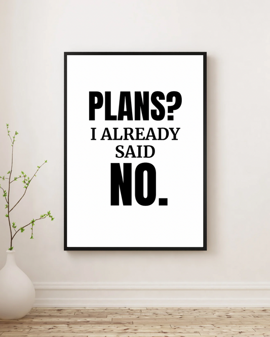 Plans? I Already Said No - Premium Framed Poster
