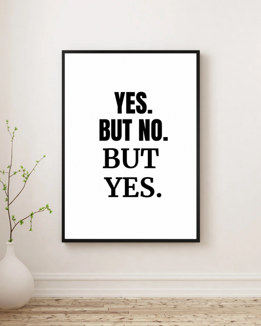 Yes But No But Yes - Premium Framed Poster