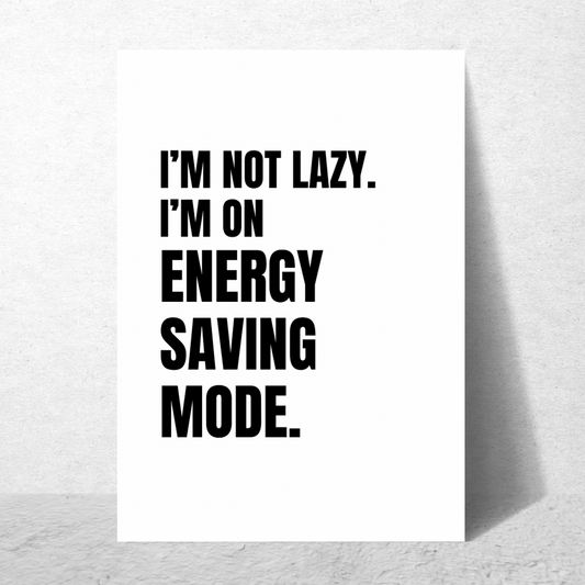 I'm Not Lazy I'm On Energy Saving Mode - Premium Poster