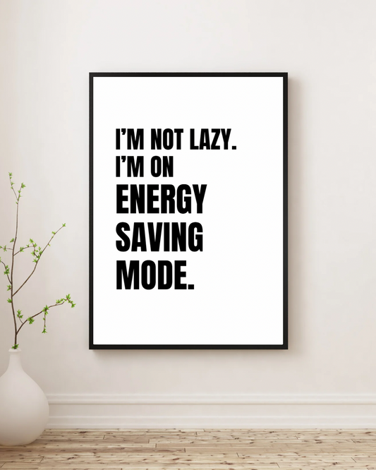 I'm Not Lazy I'm On Energy Saving Mode - Premium Framed Poster