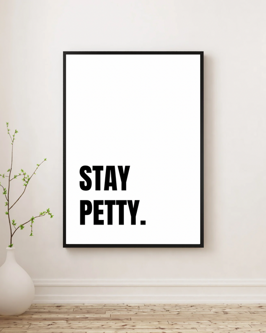 Stay Petty - Premium Framed Poster
