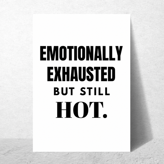Emotionally Exhausted But Still Hot  - Premium Poster