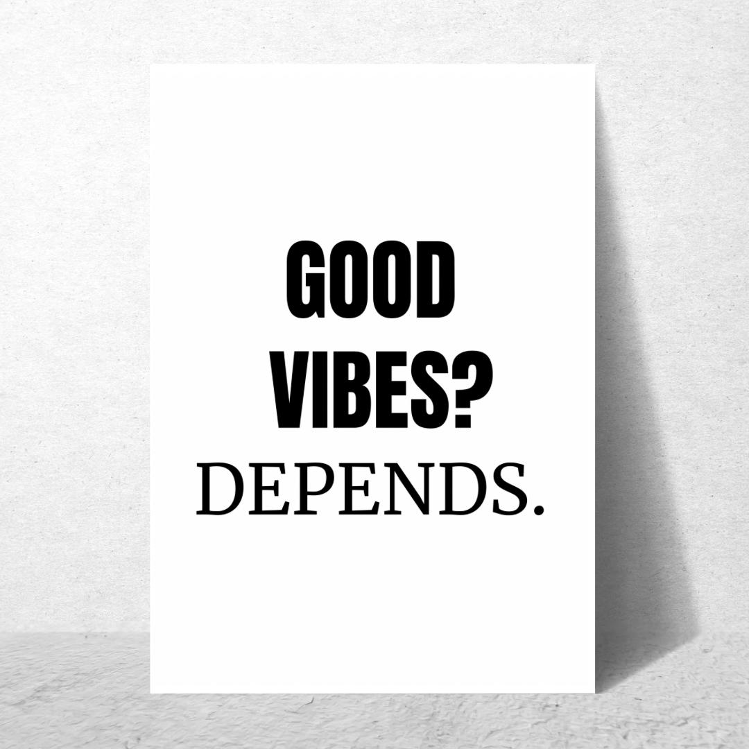 Good Vibes ? Depends - Premium Poster