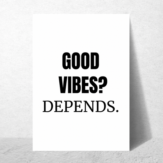 Good Vibes ? Depends - Premium Poster