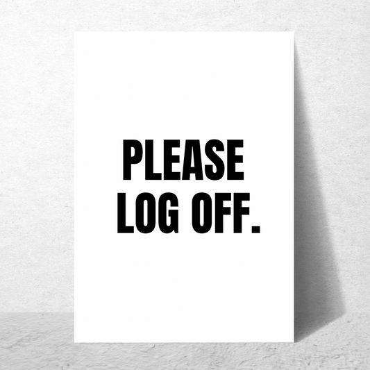 Please Log Off - Premium Poster