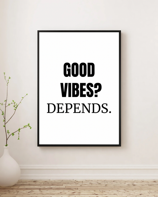Good Vibes? Depends - Premium Framed Poster