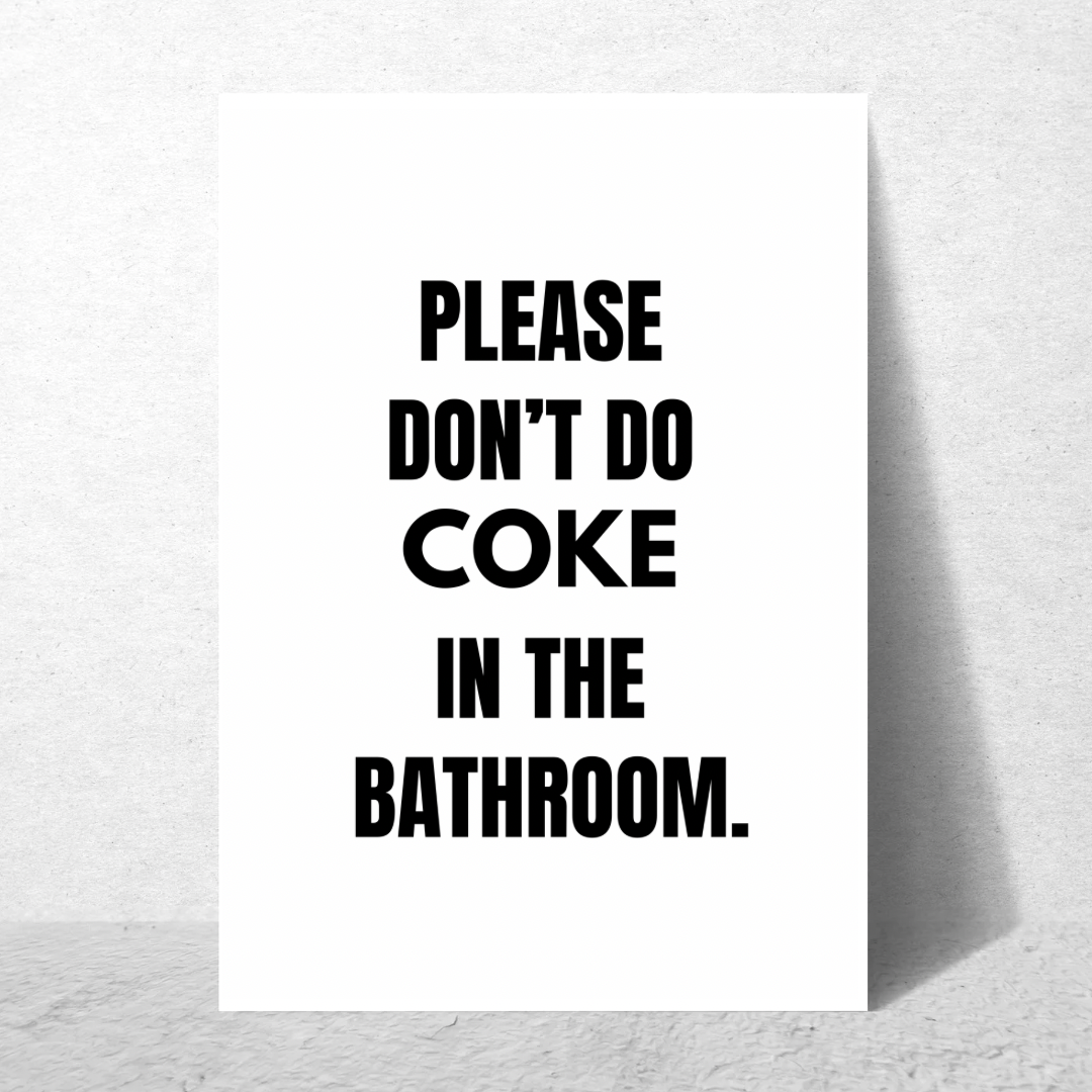 Please Don't Do Coke In The Bathroom - Premium Poster
