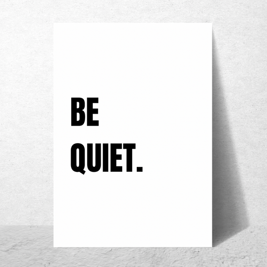 Be Quiet - Premium Poster