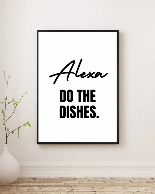 Alexa Do The Dishes - Premium Framed Poster