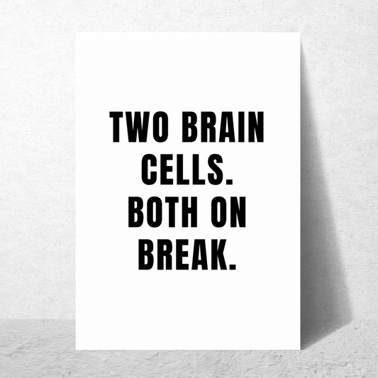 Two Brain Cells Both On Break - Premium Poster