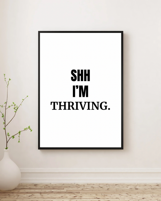 Shh I'm Thriving - Premium Framed Poster