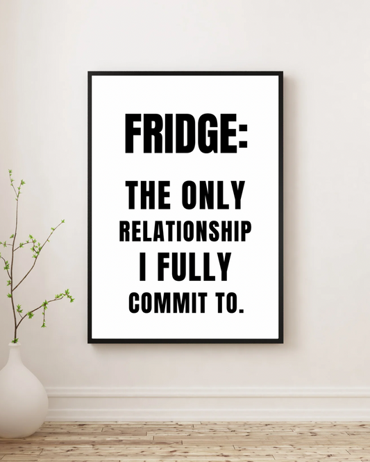 Fridge: The Only Relationship I Fully Commit To - Premium Framed Poster
