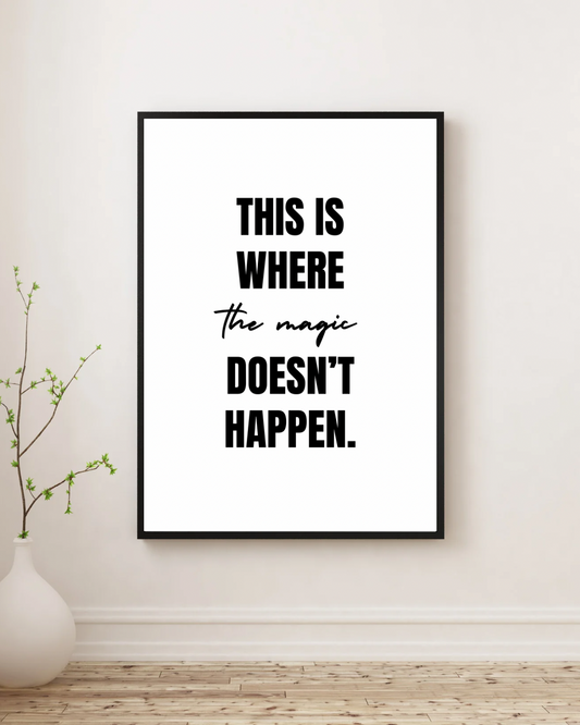 This is Where The Magic Doesn't Happen - Premium Framed Poster